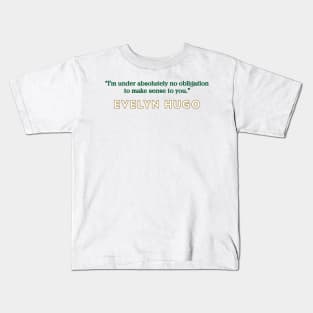 Evelyn Hugo Quote - No Obligation to make sense Kids T-Shirt